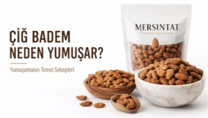 Çiğ Badem Neden Yumuşar? Sebepleri ve Çözümleri